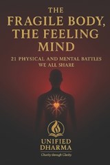 The Fragile Body, The Feeling Mind - Unified Dharma - 9798246600597