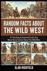 Random Facts About the Wild West - Alan Highfield - 9798246603994