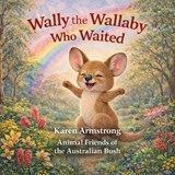 Wally, the Wallaby who Waited - Karen Armstrong - 9798246610732