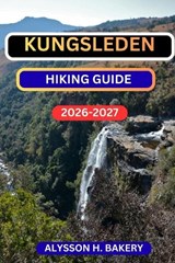 Kungsleden Hiking Guide - Alysson H Bakery - 9798246669235