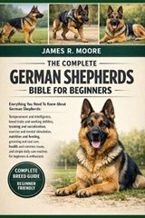 The Complete German Shepherds Bible for Beginners - James R Moore - 9798246675588