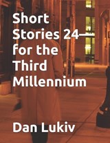 Short Stories 24-for the Third Millennium - Dan Lukiv - 9798246729069