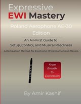 Expressive EWI Mastery Roland Aerophone AE-30 Edition - Amir Kashif - 9798246754689