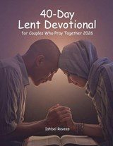 40-Day Lent Devotional for Couples Who Pray Together 2026 - Ishbel Ravees - 9798246756591