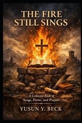 The Fire Still Sings - Yusun Y Beck - 9798246758687