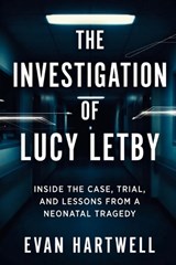 The Investigation of Lucy Letby - Evan Hartwell - 9798246767207