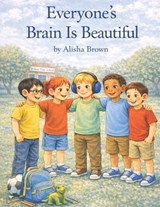 Everyone's Brain Is Beautiful - Alisha Rose Brown - 9798246770597