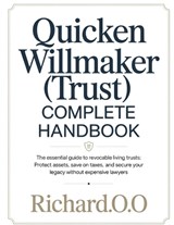 Quicken Willmaker (Trust) Complete Handbook - Richard O O - 9798246787861