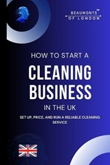 How To Start A Cleaning Business In The UK - Darryl Howe - 9798246788141