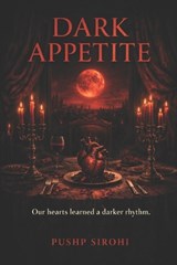 Dark Appetite - Pushp Sirohi - 9798246796870