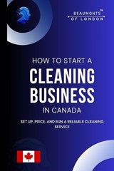 How To Start A Cleaning Business In Canada - Darryl Howe - 9798246797334