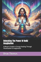 Unlocking The Power Of Reiki Imagination - Beau James Thomas - 9798246821534