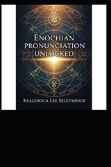 Enochian Pronunciation Unlocked - Kealeboga Lee Seletshoge - 9798246833995