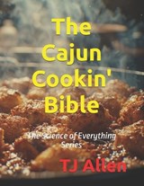 The Cajun Cookin' Bible - Tj Allen - 9798246842331