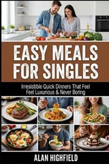 Easy Meals for Singles - Alan Highfield - 9798246876114