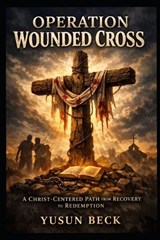 Operation Wounded Cross (Two-Book Series) - Yusun Y Beck - 9798246878354