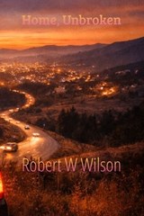 Home, Unbroken - Robert Wilson - 9798246879474