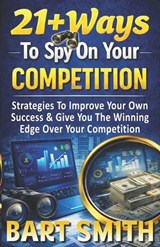 21+ Ways To Spy On Your Competition - Bart Smith - 9798246905814