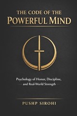 The Code of the Powerful Mind - Pushp Sirohi - 9798246918265
