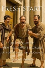 Fresh Start - Returning to New Testament Normal - David O Harrison - 9798246968420