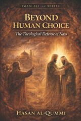 Beyond Human Choice - Hasan Al-Qummi - 9798246988961