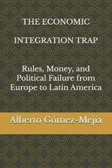 The Economic Integration Trap - Alberto Gómez-Mejía - 9798247014553