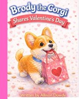 Brody the Corgi Shares Valentine's Day - Allison Dowdy - 9798247016816