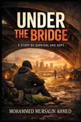 Under the Bridge - Mohammed Mursalin Ahmed - 9798247020264