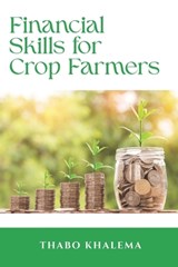 Financial skills for crop farmers - Thabo Khalema - 9798247034025