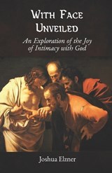 With Face Unveiled - Joshua Elzner - 9798247080329
