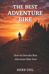 The Best Adventure Bike - Herb Uhl - 9798247135692