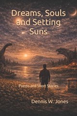 Dreams, Souls and Setting Suns - Dennis W Jones - 9798247160540