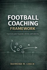Football Coaching Framework - Raymond M Check - 9798247194231