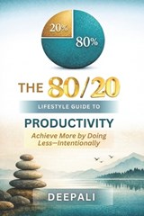 The 80/20 Lifestyle Guide to Productivity - Deepali - 9798247218173