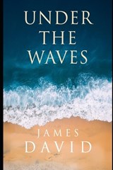 Under The Waves - James David - 9798247261711