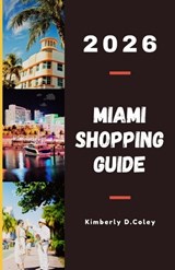 Miami Shopping Guide 2026 - Kimberly D Coley - 9798247266709