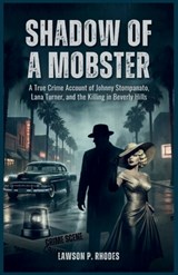Shadow of a Mobster: A True Crime Account of Johnny Stompanato, Lana Turner, and the Killing in Beverly Hills - Lawson P. Rhodes - 9798247282402