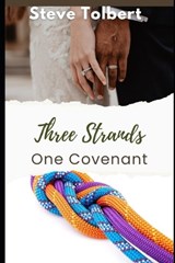 Three Strands, One Covenant - Steve Tolbert - 9798247290513