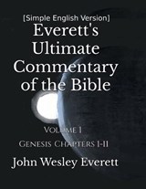 [Simple English Version] Everett's Ultimate Commentary of the Bible - John Wesley Everett - 9798247321118
