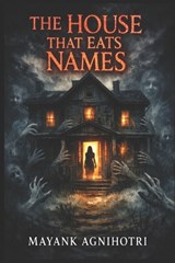 The House That Eats Names - Mayank Agnihotri - 9798247323006