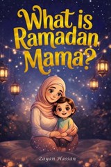 What Is Ramadan, Mama? - Zayan Hassan - 9798247352815