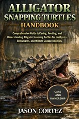 Alligator Snapping Turtles Handbook - Jason Cortez - 9798247366836