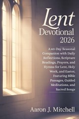 Lent Devotional 2026 - Aaron J Mitchell - 9798247468028