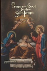Prayers for a Good Death with Saint Joseph - Alexander Gabriel Of the Cross - 9798247473282