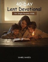 40-Day Lent Devotional for Single Parents 2026 - Ishbel Ravees - 9798247531425
