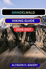Grindelwald Hiking Guide - Alysson H Bakery - 9798247596561