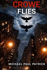 As The Crowe Flies - Michael Paul Patrick - 9798247627524