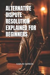 Alternative Dispute Resolution Explained for Beginners - Kabuni Doreen - 9798247636328