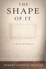 The Shape of It - Robert Gordon Spencer - 9798247656029