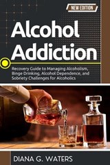 Alcohol Addiction - Diana G Waters - 9798247664376
